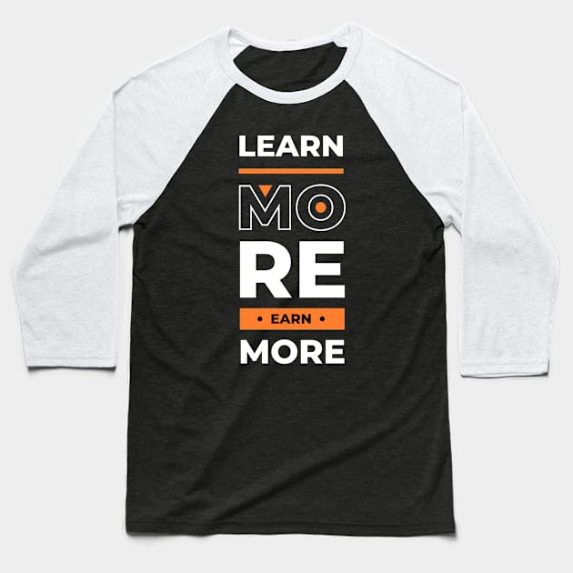 Learn more earn more Baseball T-Shirt by Marioma